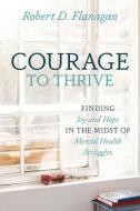 Courage to Thrive di Robert D Flanagan edito da Redemption Press