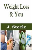 Weight Loss & You di J. Steele edito da ECONO Publishing Company