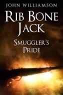 RIB BONE JACK: SMUGGLER'S PRIDE di JOHN WILLIAMSON edito da LIGHTNING SOURCE UK LTD