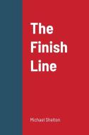 The Finish Line di Michael Shelton edito da Lulu.com