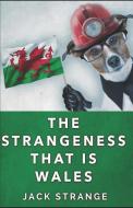 The Strangeness That Is Wales di Jack Strange edito da LIGHTNING SOURCE INC