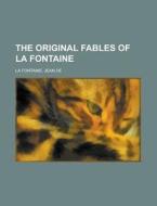 The Original Fables of La Fontaine di Jean de La Fontaine edito da Rarebooksclub.com