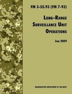 Long Range Unit Surveillance Operations FM 3-55.93 (FM 7-93) di U. S. Department of the Army, U S Army Infantry School, Army Training and Doctrine Command edito da WWW MILITARYBOOKSHOP CO UK