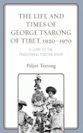 The Life And Times Of George Tsarong Of Tibet, 1920-1970 di Paljor Tsarong edito da Lexington Books