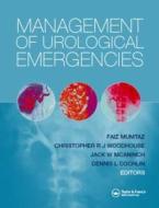 Management Of Urological Emergencies di Christopher Faiz Mumtwax, Faiz Mumatz edito da Taylor & Francis Ltd