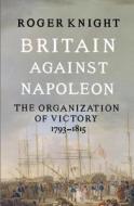 Britain Against Napoleon di Roger Knight edito da Penguin Books Ltd