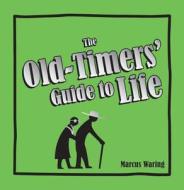 The Old-timers\' Guide To Life di Marcus Waring edito da Summersdale Publishers