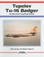 Tupolev Tu-16 Badger: Versatile Soviet Long-Range Bomber di Yefim Gordon, Vladimir Rigmant edito da Midland Publishing