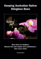 Keeping Australian Native Stingless Bees di Greg Coonan edito da Northern Bee Books