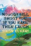 Nobody Will Shoot You If You Make Them Laugh di Simon Murray edito da Unicorn Publishing Group