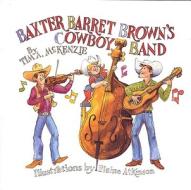 "baxter Barret Brown\'s Cowboy Band" di Tim McKenzie edito da Bright Sky Press