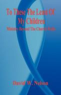 To These the Least of My Children di David W. Nelson edito da E BOOKTIME LLC