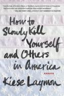 How to Slowly Kill Yourself and Others in America di Kiese Laymon edito da AGATE BOLDEN