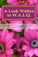 A Look Within to W.A.L.Q: Womens Journal to Wholeness di Janee L. Folston edito da Createspace Independent Publishing Platform
