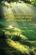 Bible Verse Journal Beatitudes Blessed Merciful Mercy Matthew 5: 7: (Notebook, Diary, Blank Book) di Distinctive Journals edito da Createspace Independent Publishing Platform