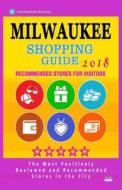 Milwaukee Shopping Guide 2018: Best Rated Stores in Milwaukee, Wisconsin - Stores Recommended for Visitors, (Shopping Guide 2018) di Brett a. Swarthout edito da Createspace Independent Publishing Platform