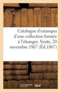 Catalogue D'estampes Anciennes Et Modernes D'une Collection Formee A L'etranger di COLLECTIF edito da Hachette Livre - BNF