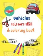 Vehicles scissors skill & coloring book: Amazing vehicles cut & paste and coloring pages for creative learning - Fun & easy activity book for toddlers di Melissa Joy Press edito da DAINIHONKAIGA