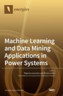 Machine Learning and Data Mining Applications in Power Systems edito da MDPI AG
