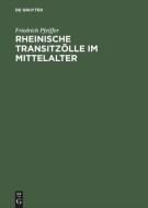 Rheinische Transitzölle im Mittelalter di Friedrich Pfeiffer edito da Akademie Verlag GmbH
