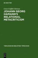 Johann Georg Hamann's Relational Metacriticism di Gwen Griffith Dickson edito da Walter de Gruyter