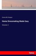 Home Dressmaking Made Easy di Emma M. Hooper edito da hansebooks