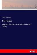Our Horses di Alfred Saunders edito da hansebooks