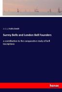 Surrey Bells and London Bell Founders di J. C. L. Stahlschmidt edito da hansebooks
