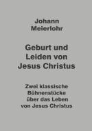 Geburt und Leiden von Jesus Christus di Johann Meierlohr edito da tredition