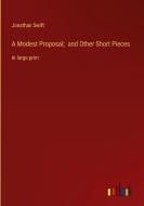 A Modest Proposal;  and Other Short Pieces di Jonathan Swift edito da Outlook Verlag