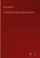 The Student's Guide to Surgical Anatomy di Edward Bellamy edito da Outlook Verlag