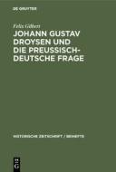 Johann Gustav Droysen und die preussisch-deutsche Frage di Felix Gilbert edito da De Gruyter Oldenbourg
