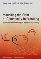 Modelling the Field of Community Interpreting: Questions of Methodology in Research and Training di Kainz edito da Lit Verlag