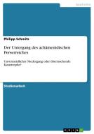 Der Untergang des achämenidischen Perserreiches di Philipp Schmitz edito da GRIN Publishing