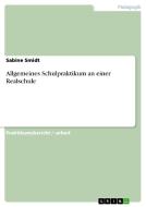 Allgemeines Schulpraktikum an einer Realschule di Sabine Smidt edito da GRIN Publishing