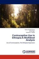 Contraceptive Use in Ethiopia:A Multilevel Analysis di Tilahun Ferede Asena, Girma Taye, Yohannes Yebabe edito da LAP Lambert Academic Publishing