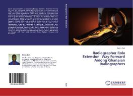 Radiographer Role Extension: Way Forward Among Ghanaian Radiographers di Derick Sule edito da LAP Lambert Academic Publishing