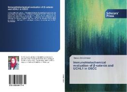 Immunohistochemical evaluation of ß-catenin and UCHL1 in OSCC di Marwa Abdul-Salam edito da Scholars' Press