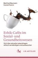 Ethik-Cafés im Sozial- und Gesundheitswesen di Manfred Baumann, Carola Fromm edito da Springer-Verlag GmbH