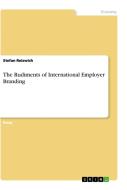 The Rudiments Of International Employer Branding di Stefan Reiswich edito da Grin Publishing