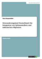 Einwanderungsland Deutschland. Die Integration von Spätaussiedlern und italienischen Migranten di Vera Karpuschkin edito da GRIN Publishing
