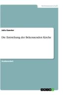 Die Entstehung der Bekennenden Kirche di Julia Guenter edito da GRIN Verlag