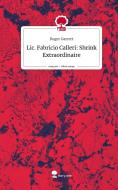 Lic. Fabricio Calleri: Shrink Extraordinaire. Life is a Story - story.one di Roger Garrett edito da story.one publishing