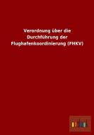 Verordnung über die Durchführung der Flughafenkoordinierung (FHKV) di Ohne Autor edito da Outlook Verlag