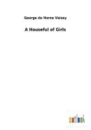 A Houseful of Girls di George de Horne Vaizey edito da Outlook Verlag