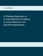 A Database Approach to Group Preference Problems in Social Networks and Geo-Rich Applications di Florian Wenzel edito da Books on Demand