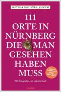 111 Orte in Nürnberg, die man gesehen haben muss di Dietmar Bruckner, Jo Seuß edito da Emons Verlag