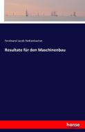 Resultate für den Maschinenbau di Ferdinand Jacob Redtenbacher edito da hansebooks