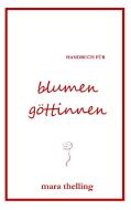 Handbuch für Blumengöttinnen di Mara Thelling edito da Books on Demand