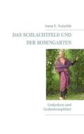 Das Schlachtfeld und der Rosengarten di Irene E. Futschik edito da Books on Demand